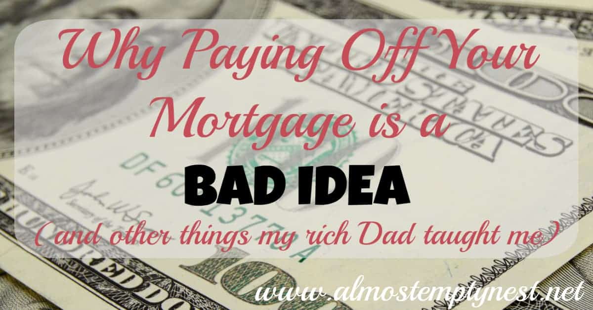 Why Paying Off Your Mortgage is a BAD IDEA (and other things my rich dad taught me)